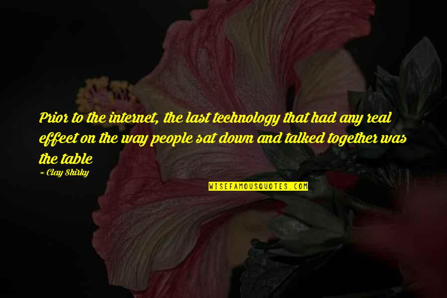 Talked Down To Quotes By Clay Shirky: Prior to the internet, the last technology that