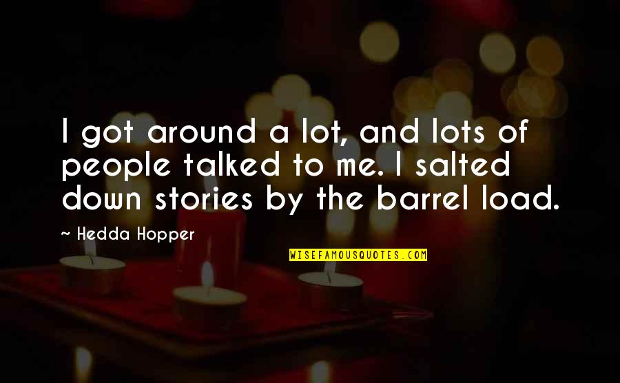 Talked Down To Quotes By Hedda Hopper: I got around a lot, and lots of