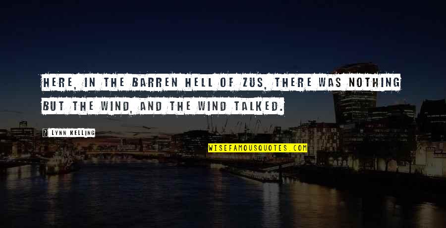 Talked Quotes By Lynn Kelling: Here, in the barren hell of Zus, there