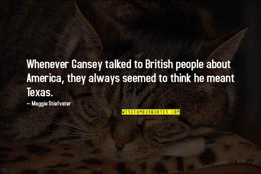 Talked Quotes By Maggie Stiefvater: Whenever Gansey talked to British people about America,