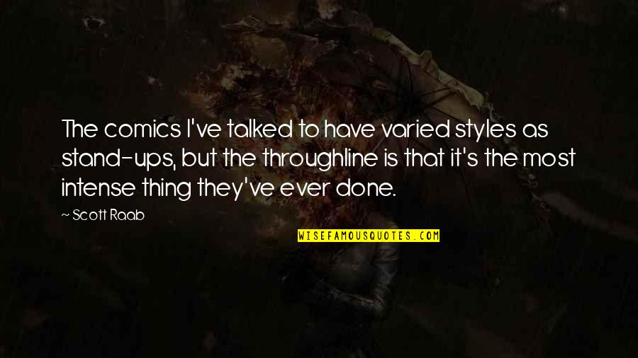 Talked Quotes By Scott Raab: The comics I've talked to have varied styles