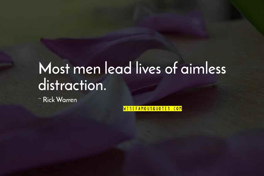 Talker And Doer Quotes By Rick Warren: Most men lead lives of aimless distraction.