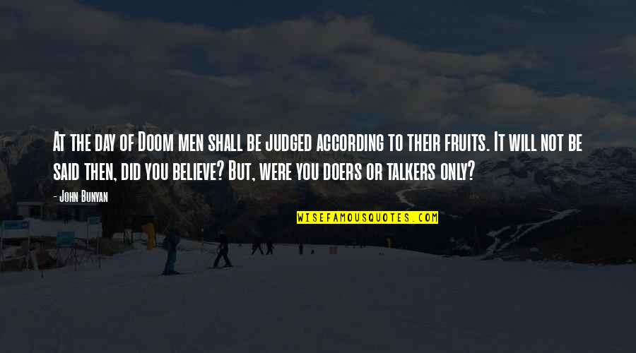 Talkers And Doers Quotes By John Bunyan: At the day of Doom men shall be