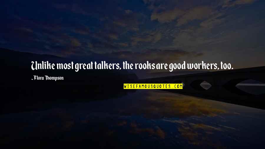 Talkers Quotes By Flora Thompson: Unlike most great talkers, the rooks are good