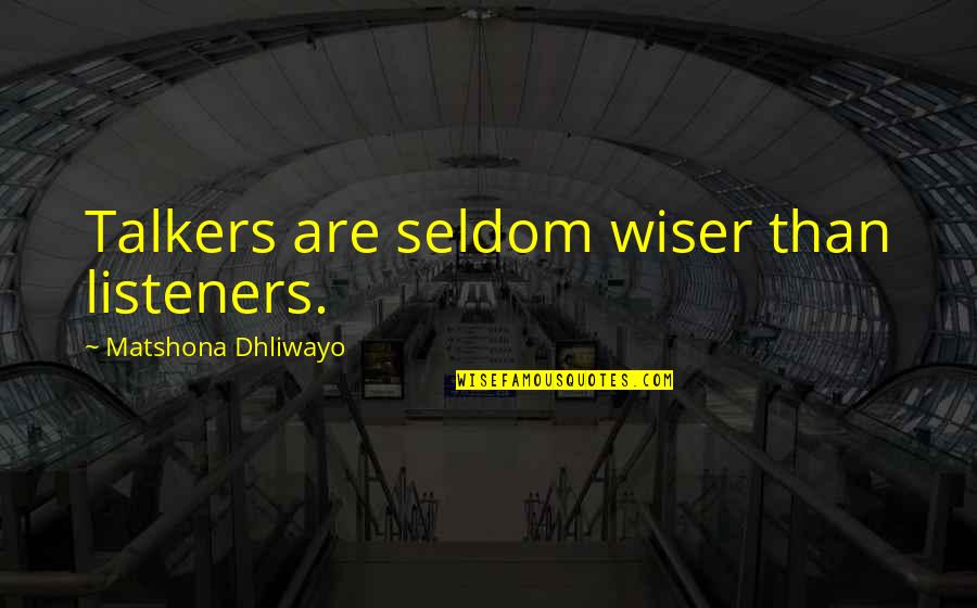 Talkers Quotes By Matshona Dhliwayo: Talkers are seldom wiser than listeners.