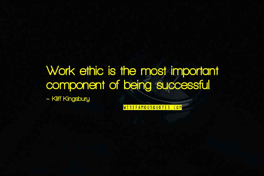 Talkers Vs. Doers Quotes By Kliff Kingsbury: Work ethic is the most important component of Talkers Vs. Doers Quotes By Kliff Kingsbury: Work ethic is the most important component of