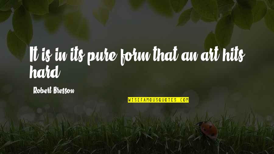 Talkessel Quotes By Robert Bresson: It is in its pure form that an