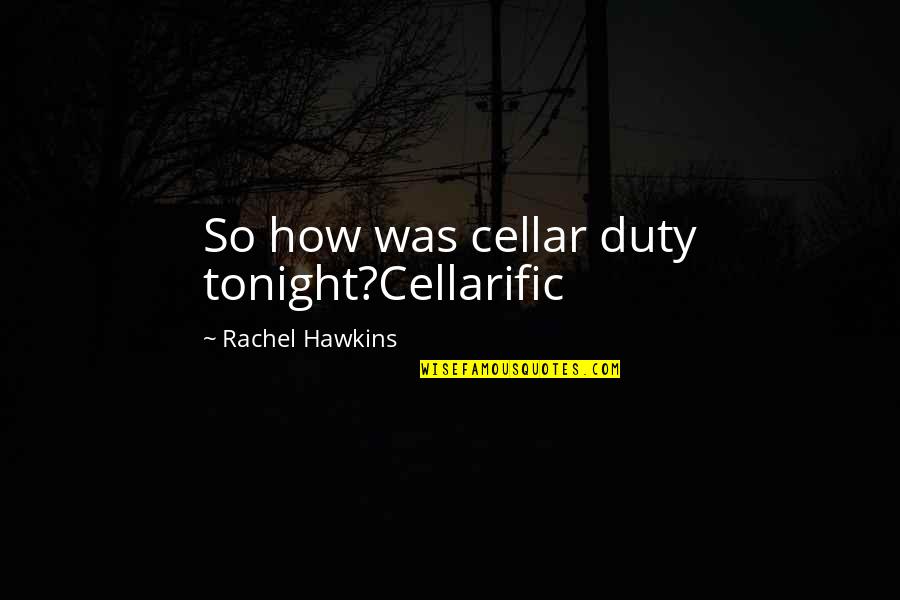 Talkest Quotes By Rachel Hawkins: So how was cellar duty tonight?Cellarific