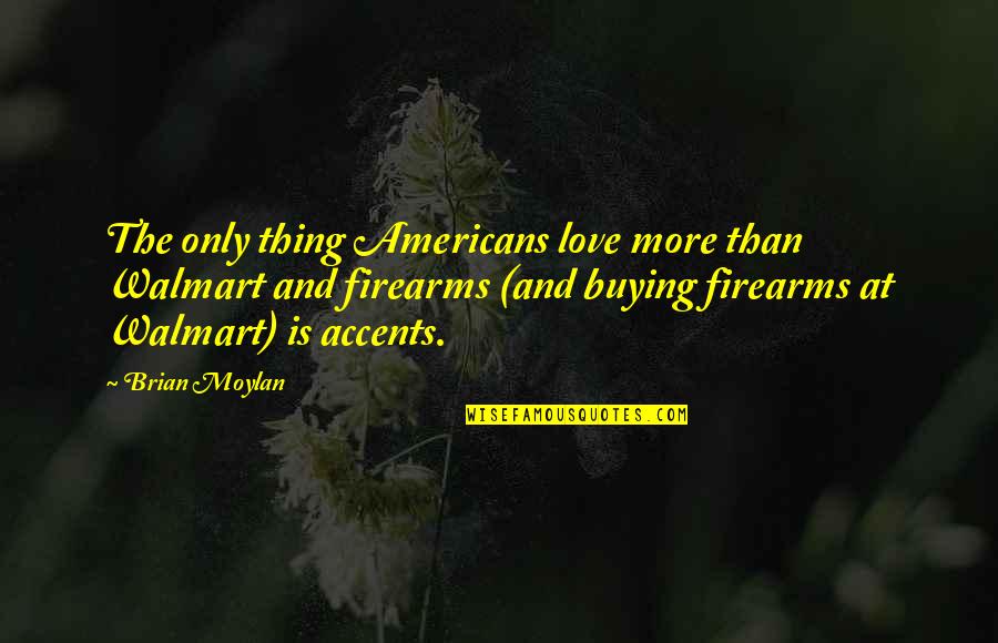 Talketh Quotes By Brian Moylan: The only thing Americans love more than Walmart