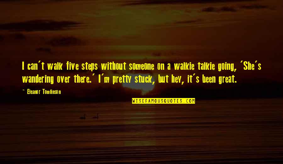 Talkie Quotes By Eleanor Tomlinson: I can't walk five steps without someone on Talkie Quotes By Eleanor Tomlinson: I can't walk five steps without someone on