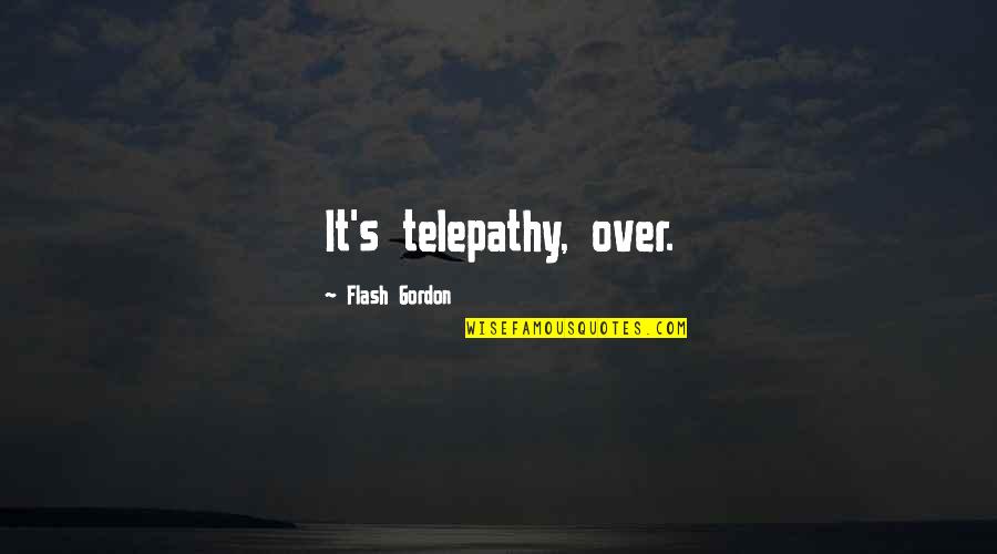 Talkie Quotes By Flash Gordon: It's telepathy, over. Talkie Quotes By Flash Gordon: It's telepathy, over.