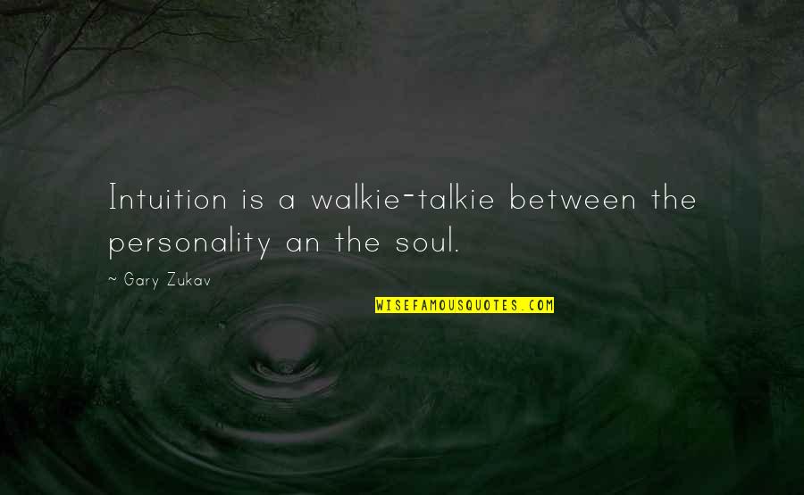 Talkie Quotes By Gary Zukav: Intuition is a walkie-talkie between the personality an