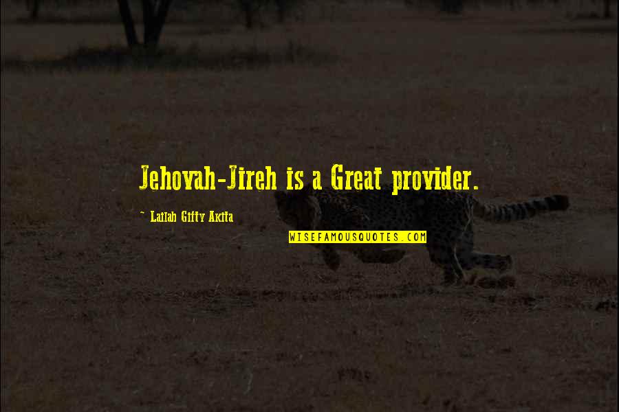 Talking A Good Game Quotes By Lailah Gifty Akita: Jehovah-Jireh is a Great provider.