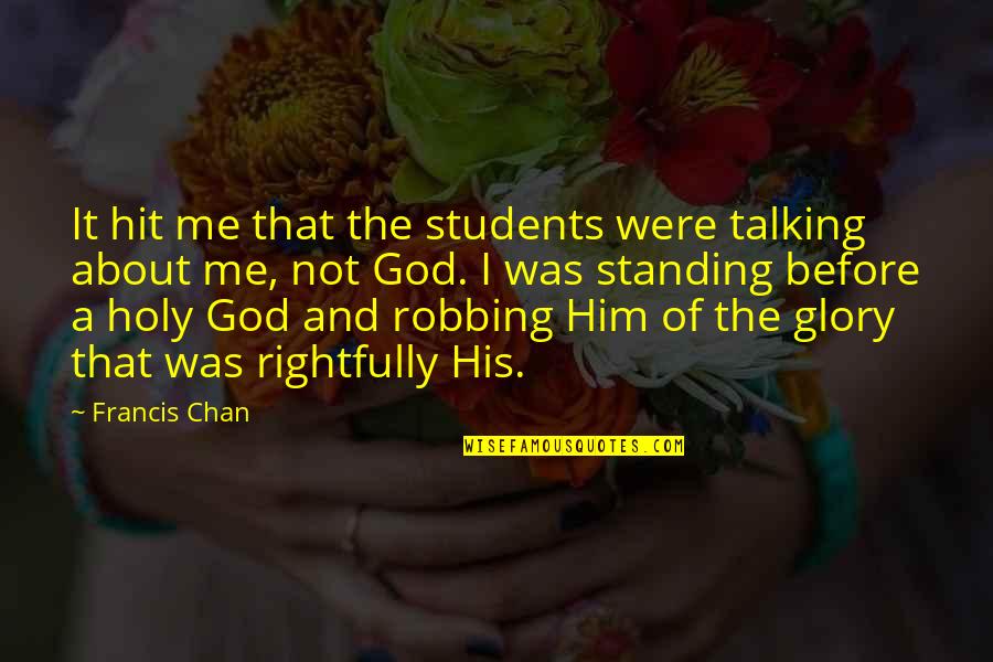 Talking About God Quotes By Francis Chan: It hit me that the students were talking Talking About God Quotes By Francis Chan: It hit me that the students were talking