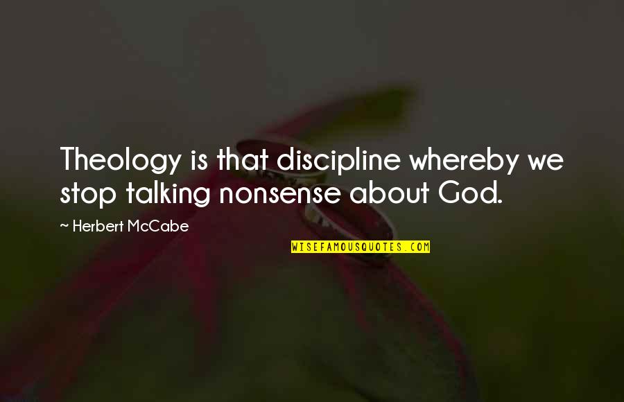 Talking About God Quotes By Herbert McCabe: Theology is that discipline whereby we stop talking