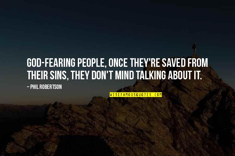 Talking About God Quotes By Phil Robertson: God-fearing people, once they're saved from their sins, Talking About God Quotes By Phil Robertson: God-fearing people, once they're saved from their sins,