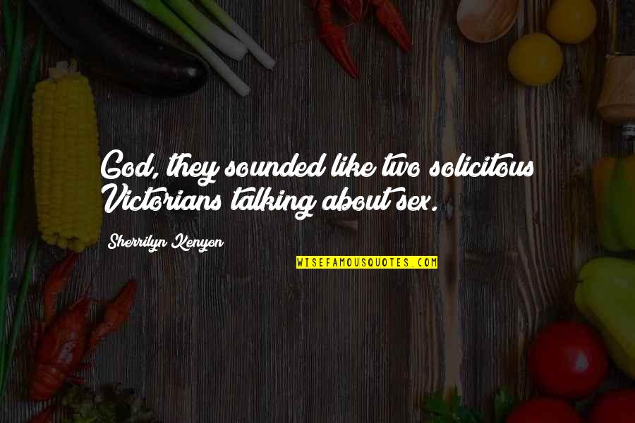 Talking About God Quotes By Sherrilyn Kenyon: God, they sounded like two solicitous Victorians talking Talking About God Quotes By Sherrilyn Kenyon: God, they sounded like two solicitous Victorians talking