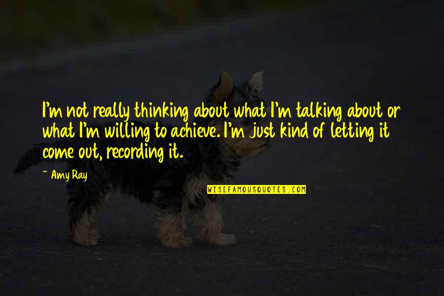 Talking About It Quotes By Amy Ray: I'm not really thinking about what I'm talking