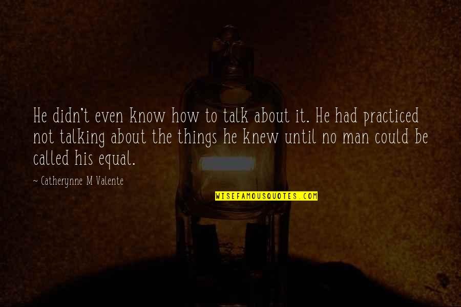 Talking About It Quotes By Catherynne M Valente: He didn't even know how to talk about