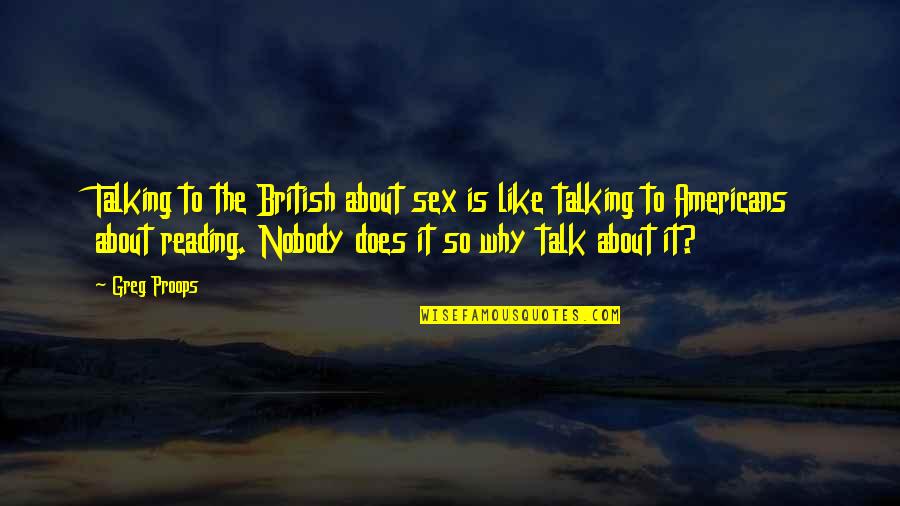Talking About It Quotes By Greg Proops: Talking to the British about sex is like