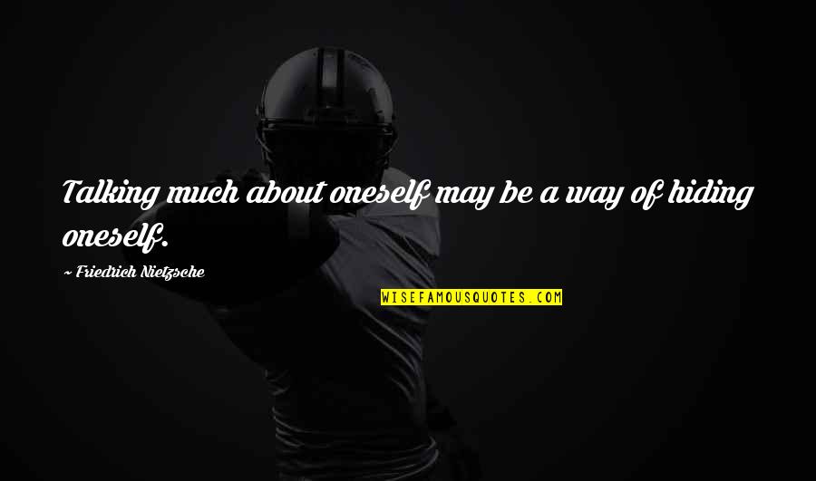Talking About Oneself Quotes By Friedrich Nietzsche: Talking much about oneself may be a way