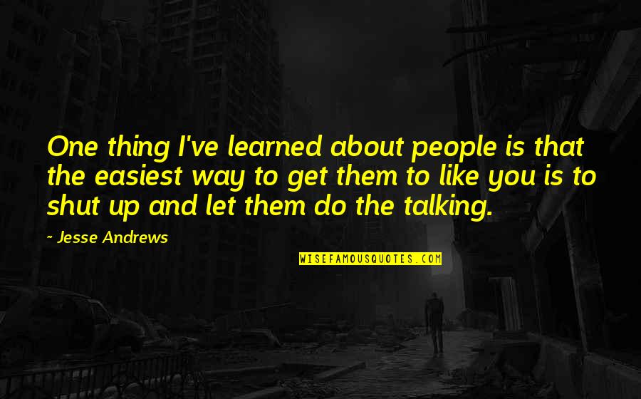 Talking About People Quotes By Jesse Andrews: One thing I've learned about people is that
