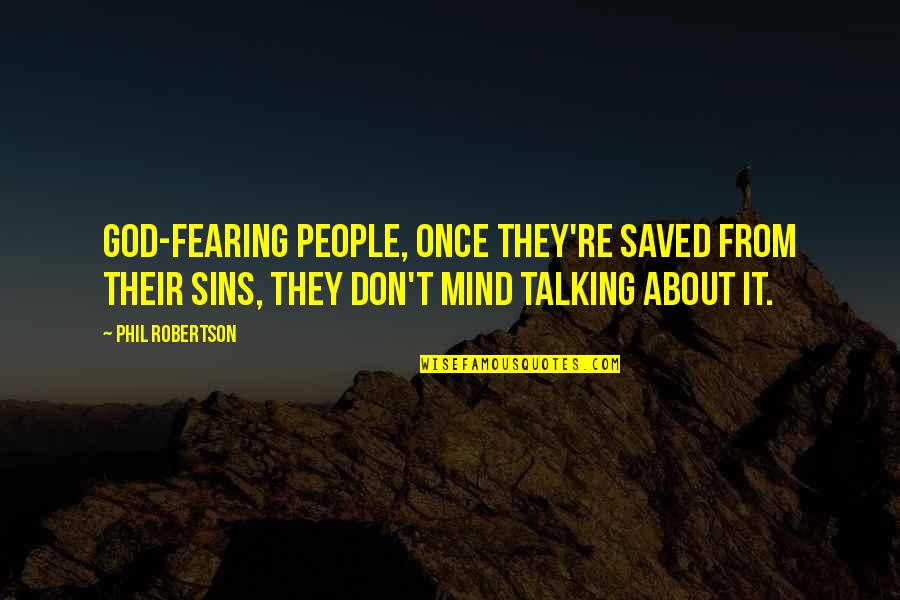 Talking About People Quotes By Phil Robertson: God-fearing people, once they're saved from their sins,