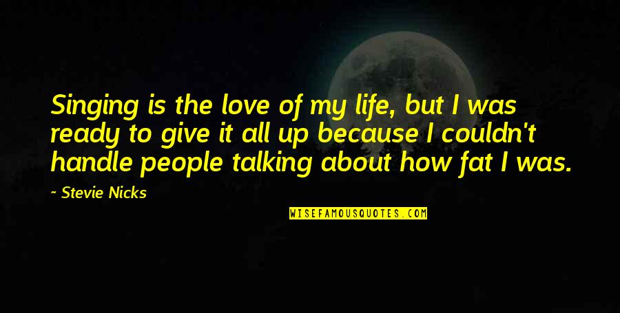 Talking About People Quotes By Stevie Nicks: Singing is the love of my life, but