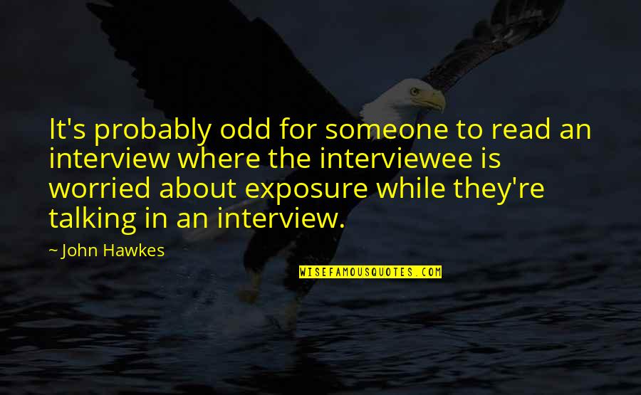 Talking About Someone Quotes By John Hawkes: It's probably odd for someone to read an