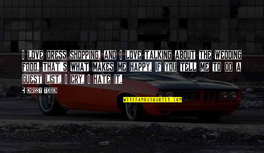Talking About You Quotes By Chrissy Teigen: I love dress shopping, and I love talking Talking About You Quotes By Chrissy Teigen: I love dress shopping, and I love talking