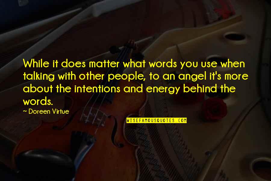 Talking About You Quotes By Doreen Virtue: While it does matter what words you use Talking About You Quotes By Doreen Virtue: While it does matter what words you use