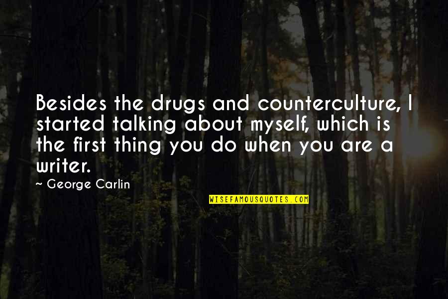 Talking About You Quotes By George Carlin: Besides the drugs and counterculture, I started talking