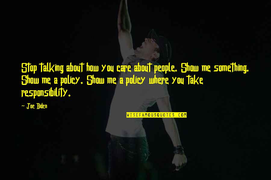 Talking About You Quotes By Joe Biden: Stop talking about how you care about people. Talking About You Quotes By Joe Biden: Stop talking about how you care about people.