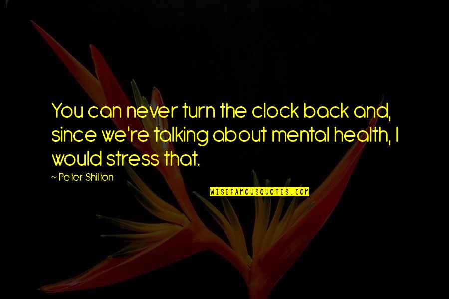 Talking About You Quotes By Peter Shilton: You can never turn the clock back and, Talking About You Quotes By Peter Shilton: You can never turn the clock back and,