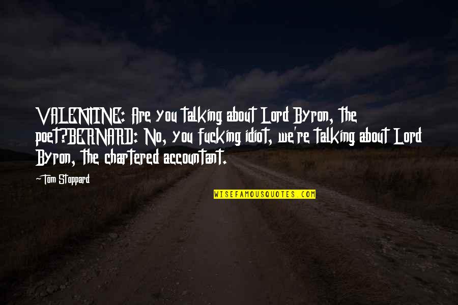 Talking About You Quotes By Tom Stoppard: VALENTINE: Are you talking about Lord Byron, the Talking About You Quotes By Tom Stoppard: VALENTINE: Are you talking about Lord Byron, the