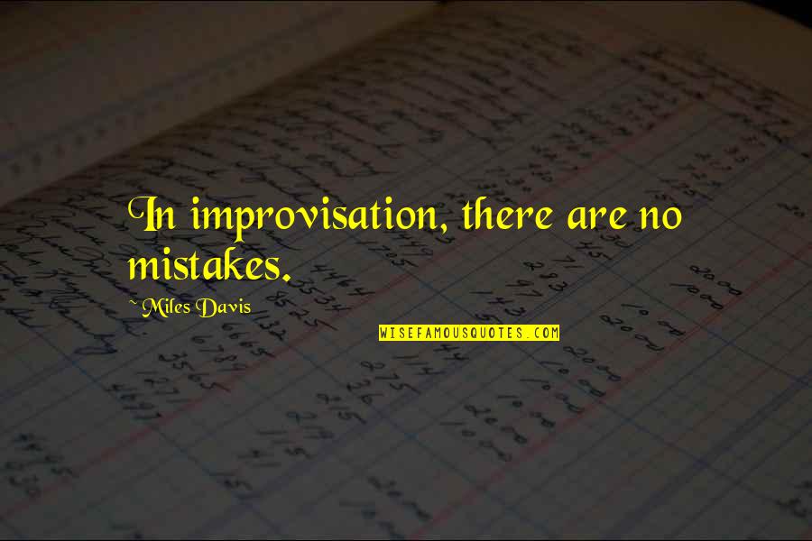Talking After A Long Time Quotes By Miles Davis: In improvisation, there are no mistakes.