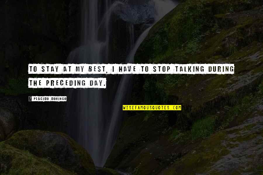 Talking All Day Quotes By Placido Domingo: To stay at my best, I have to