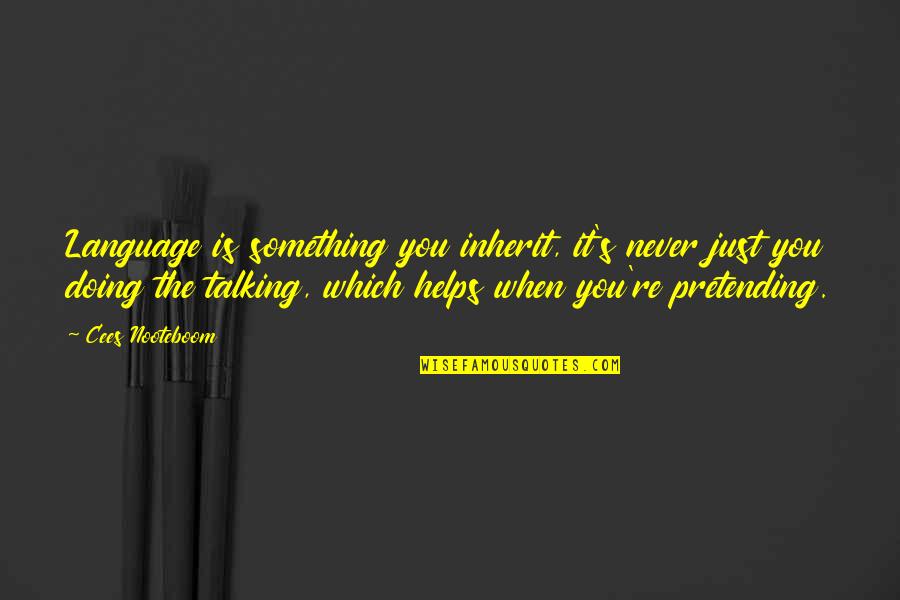 Talking All Night Quotes By Cees Nooteboom: Language is something you inherit, it's never just