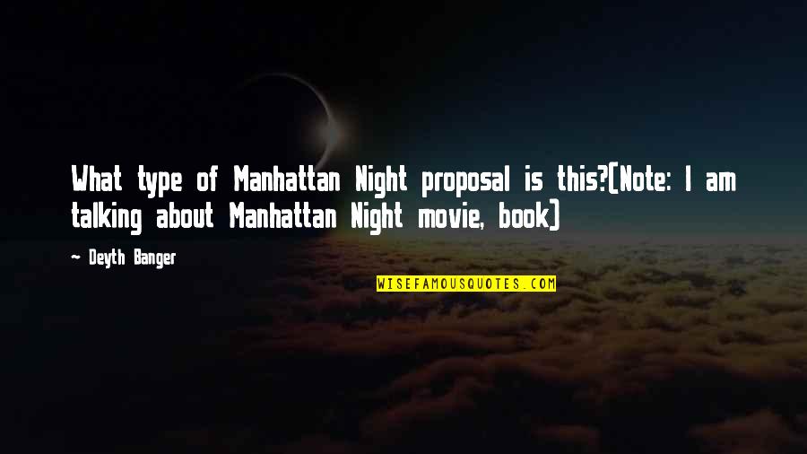 Talking All Night Quotes By Deyth Banger: What type of Manhattan Night proposal is this?(Note: