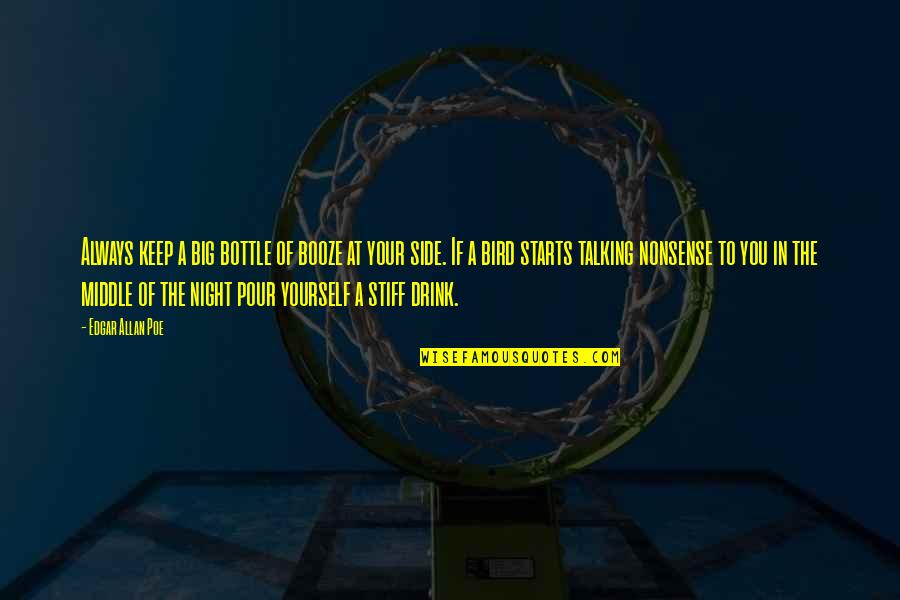 Talking All Night Quotes By Edgar Allan Poe: Always keep a big bottle of booze at