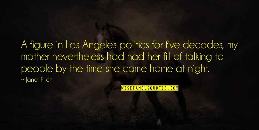Talking All Night Quotes By Janet Fitch: A figure in Los Angeles politics for five