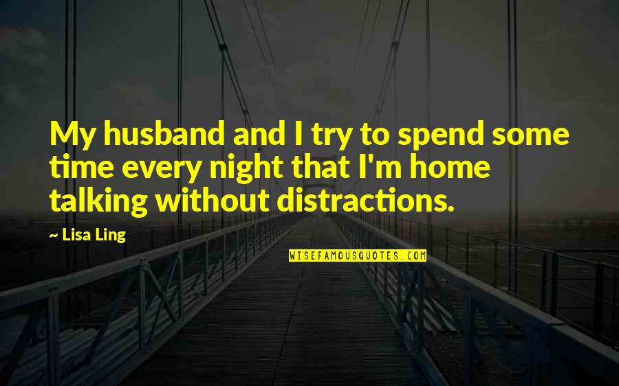 Talking All Night Quotes By Lisa Ling: My husband and I try to spend some