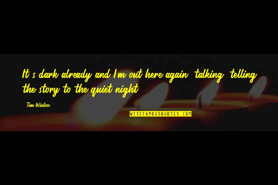Talking All Night Quotes By Tim Winton: It's dark already and I'm out here again,