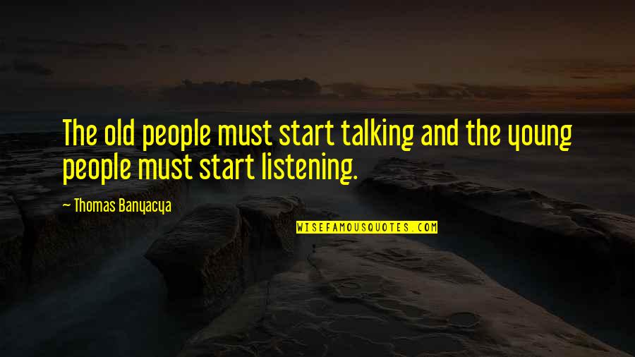 Talking And Listening Quotes By Thomas Banyacya: The old people must start talking and the