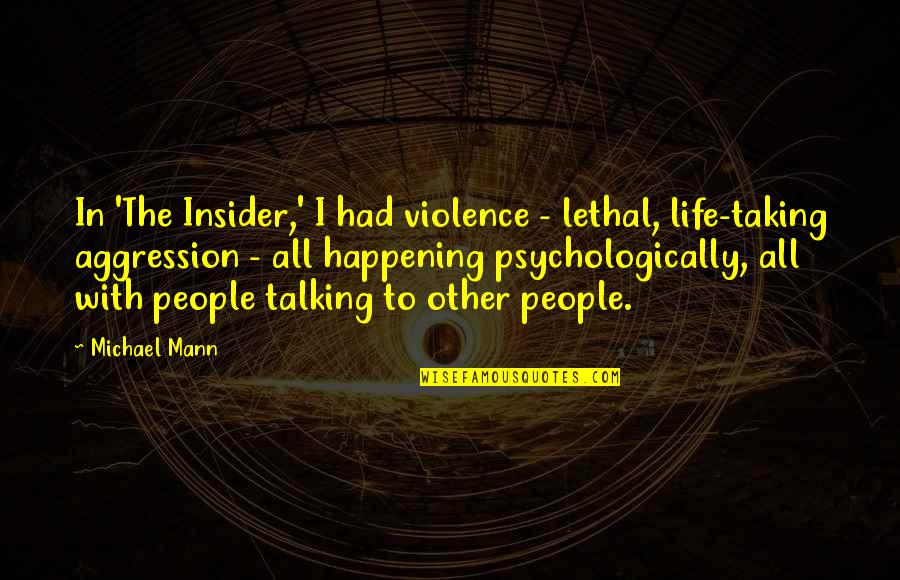 Talking And Violence Quotes By Michael Mann: In 'The Insider,' I had violence - lethal, Talking And Violence Quotes By Michael Mann: In 'The Insider,' I had violence - lethal,