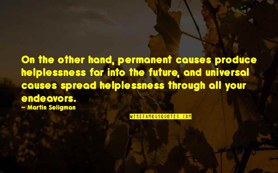 Talking Animals Quotes By Martin Seligman: On the other hand, permanent causes produce helplessness Talking Animals Quotes By Martin Seligman: On the other hand, permanent causes produce helplessness