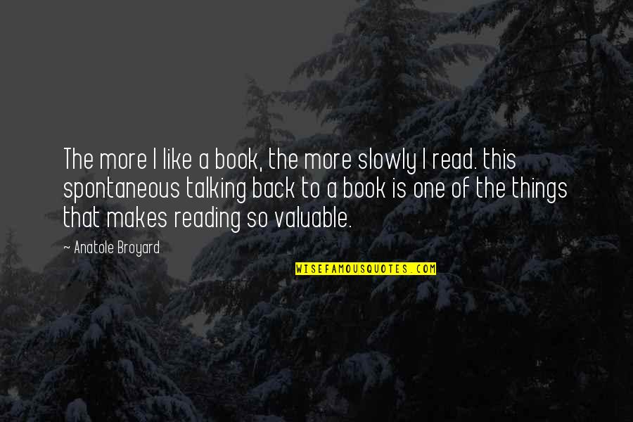 Talking Back Quotes By Anatole Broyard: The more I like a book, the more