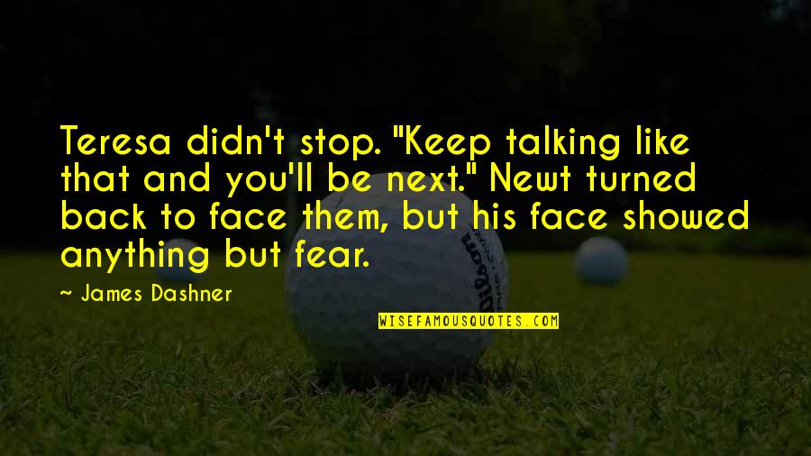 Talking Back Quotes By James Dashner: Teresa didn't stop. "Keep talking like that and