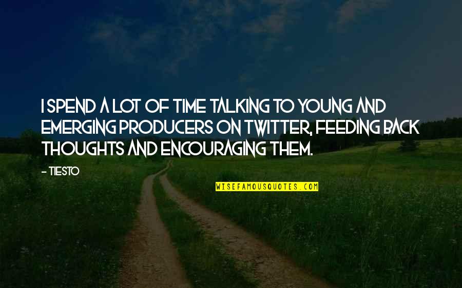 Talking Back Quotes By Tiesto: I spend a lot of time talking to