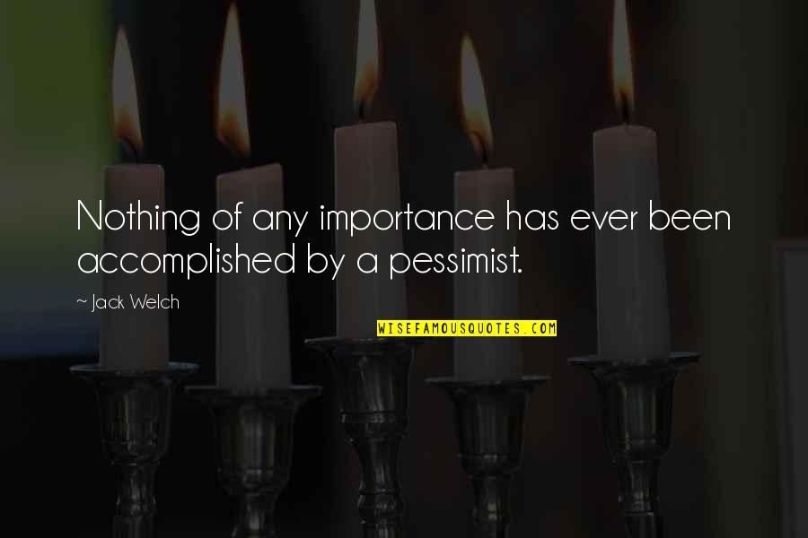 Talking Back To Parents Quotes By Jack Welch: Nothing of any importance has ever been accomplished